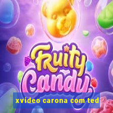 xvideo carona com ted